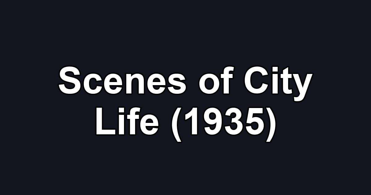 Scenes of City Life (1935)