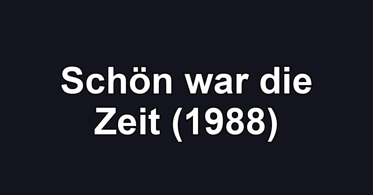 Schön war die Zeit (1988)