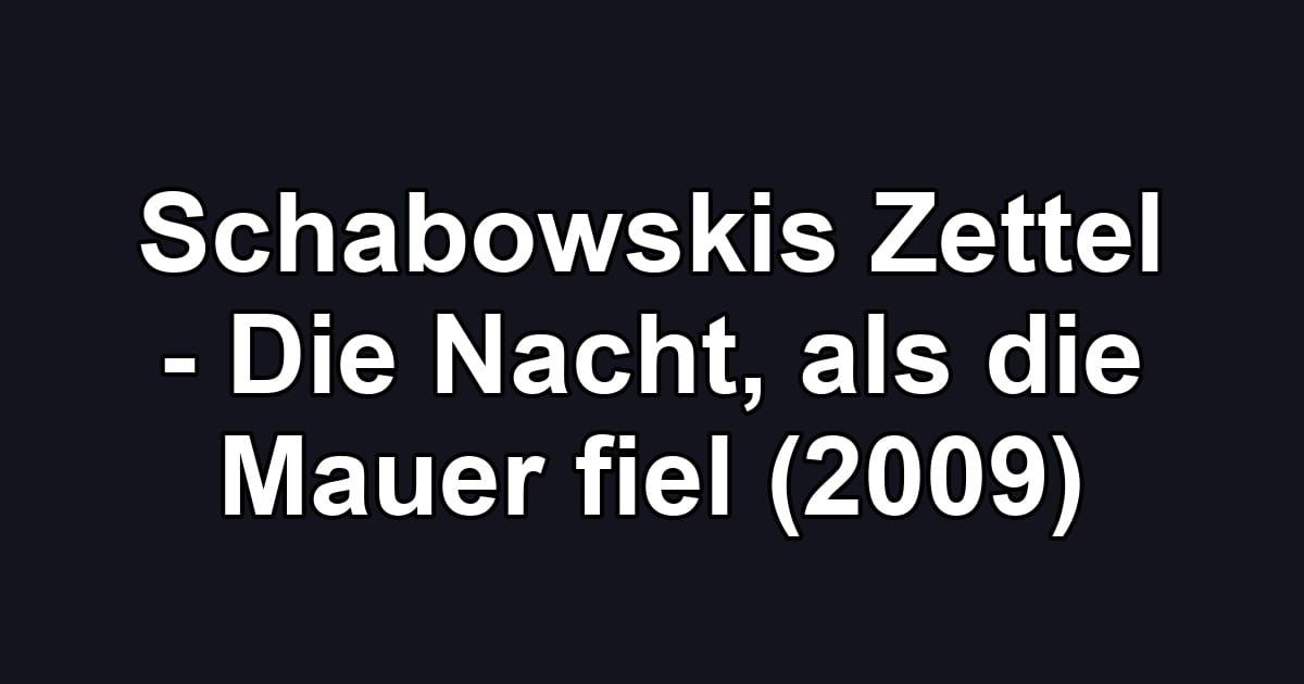 Schabowskis Zettel - Die Nacht, als die Mauer fiel (2009)