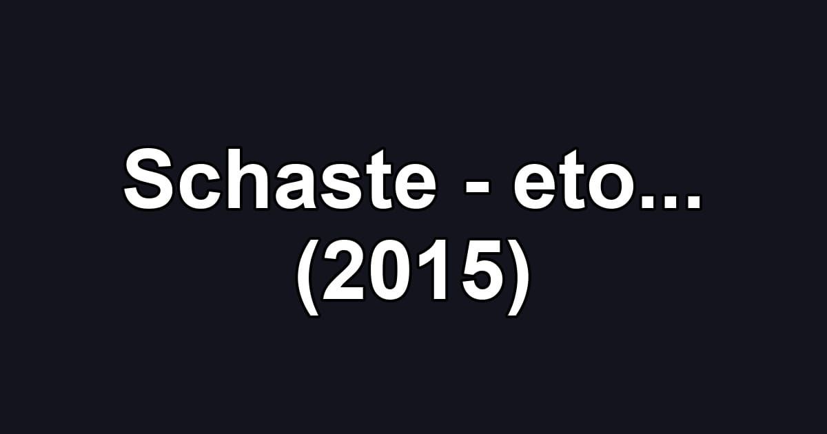 Schaste - eto... (2015)