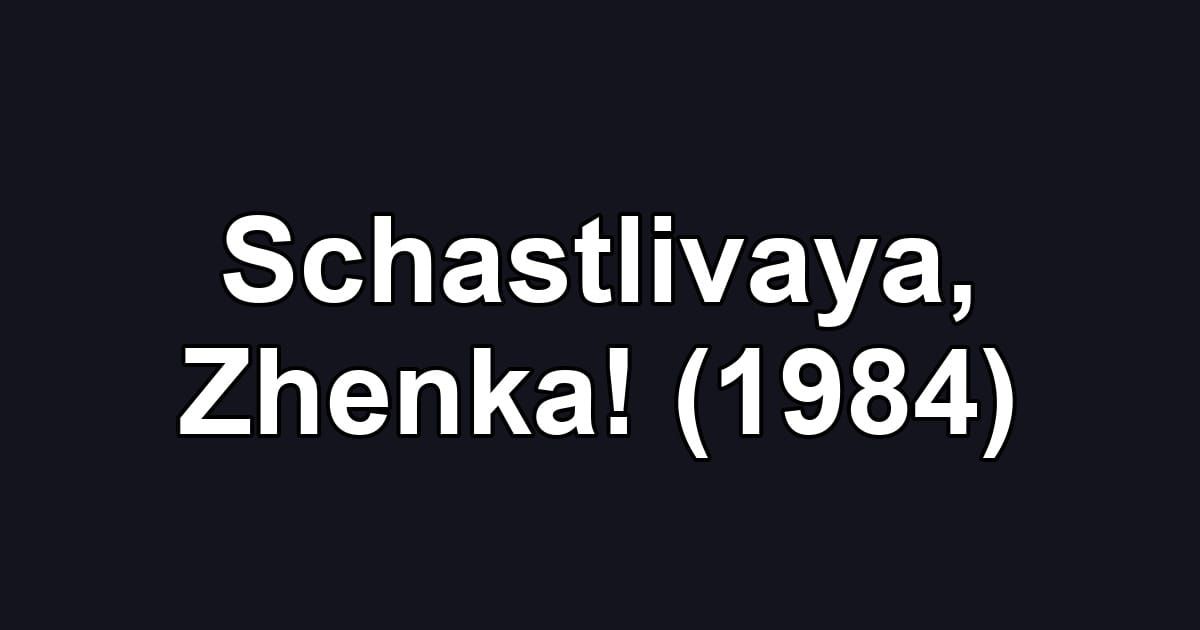 Schastlivaya, Zhenka! (1984)