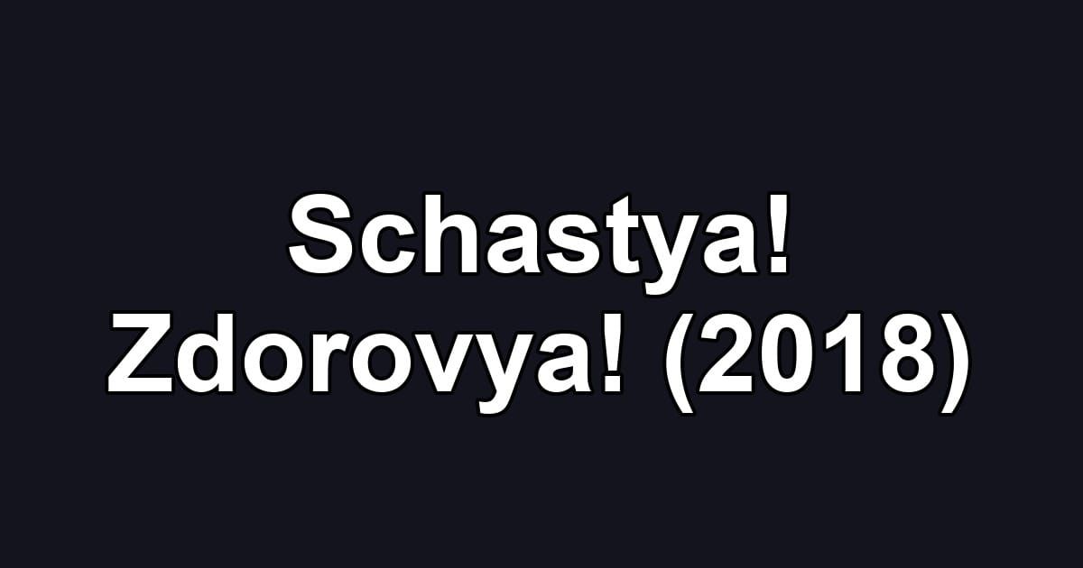 Schastya! Zdorovya! (2018)