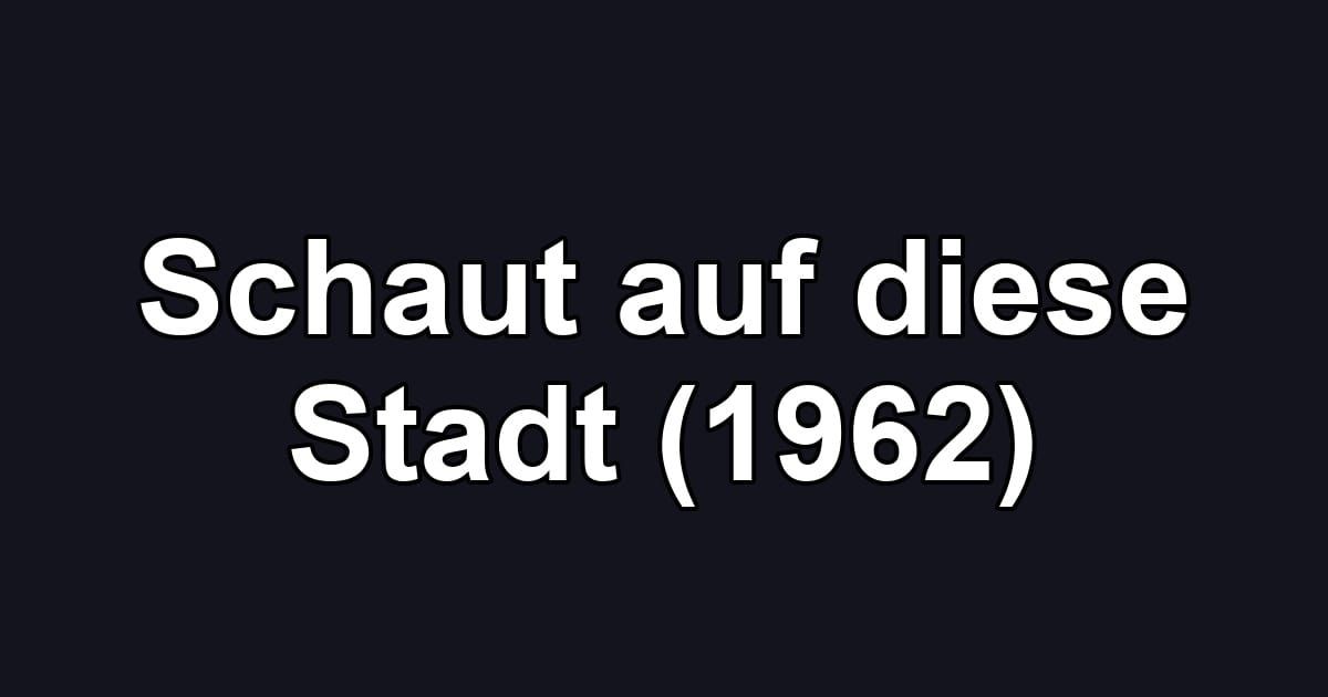Schaut auf diese Stadt (1962)