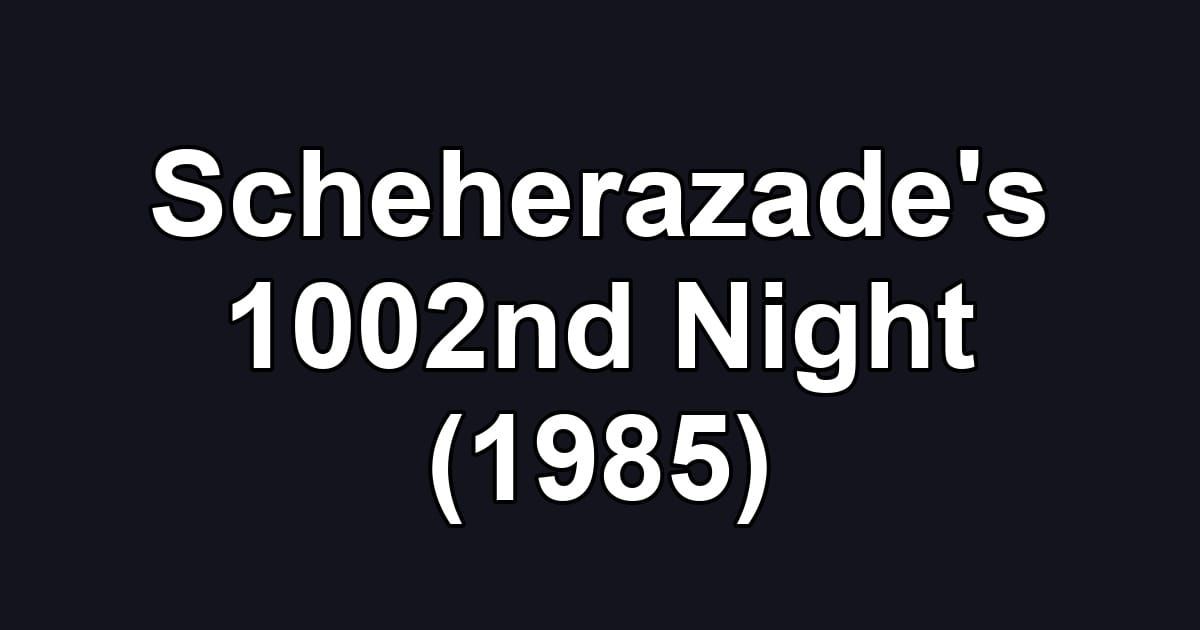 Scheherazade's 1002nd Night (1985)