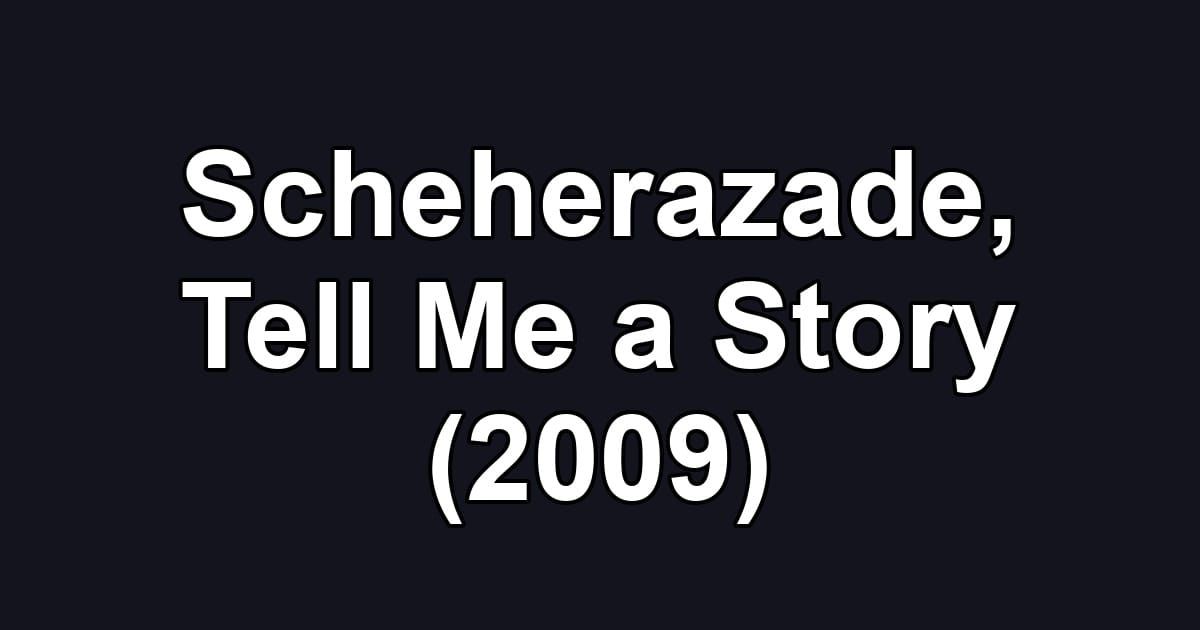 Scheherazade, Tell Me a Story (2009)