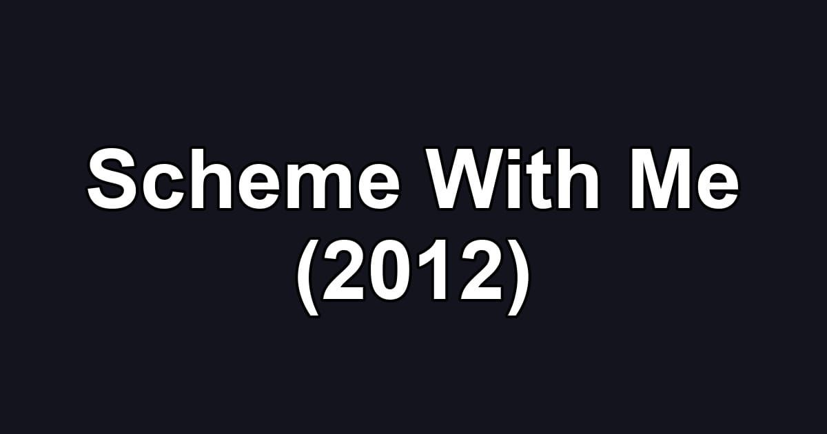 Scheme With Me (2012)
