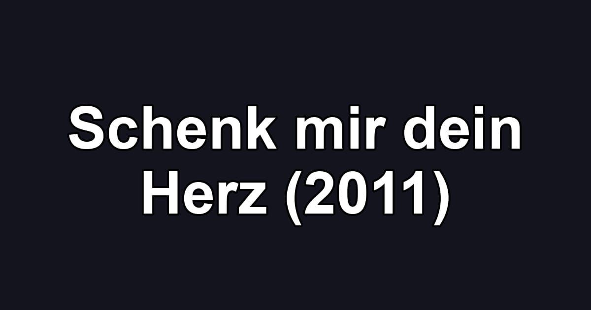 Schenk mir dein Herz (2011)