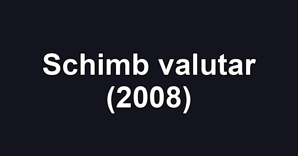 Schimb valutar (2008)