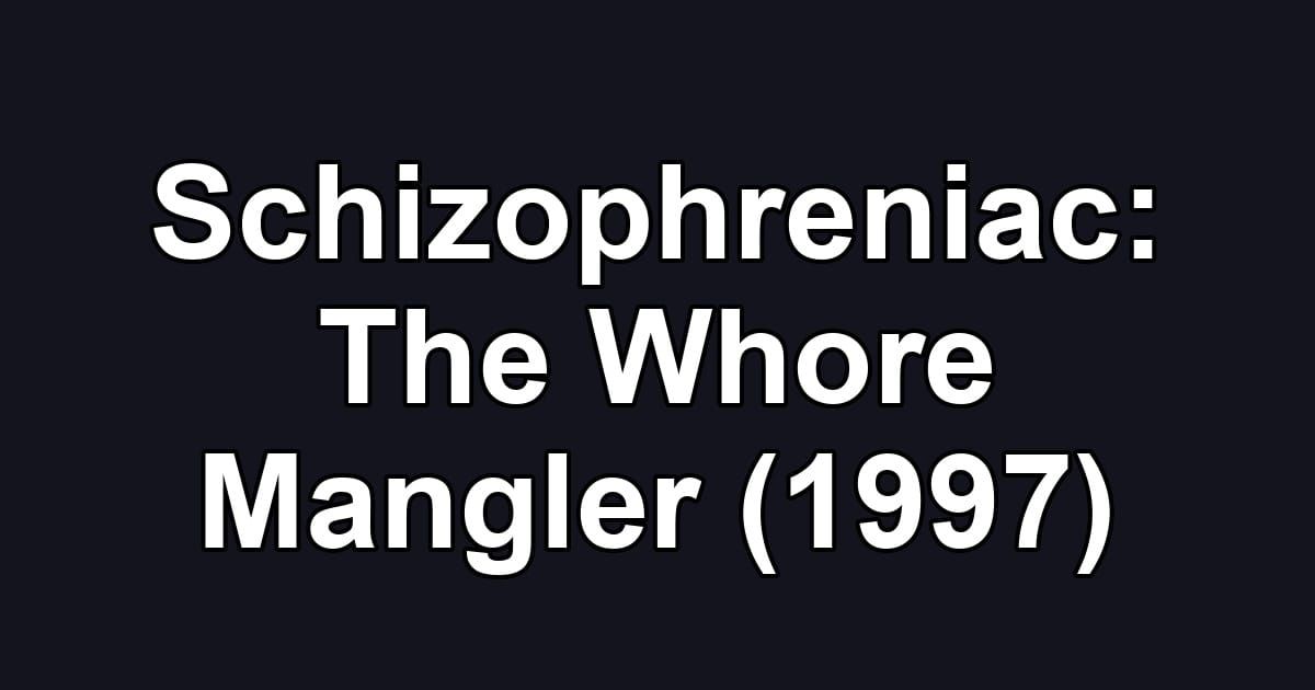 Schizophreniac: The Whore Mangler (1997)