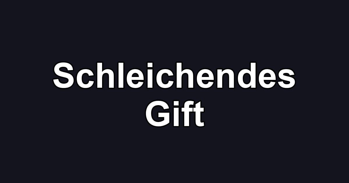 Schleichendes Gift