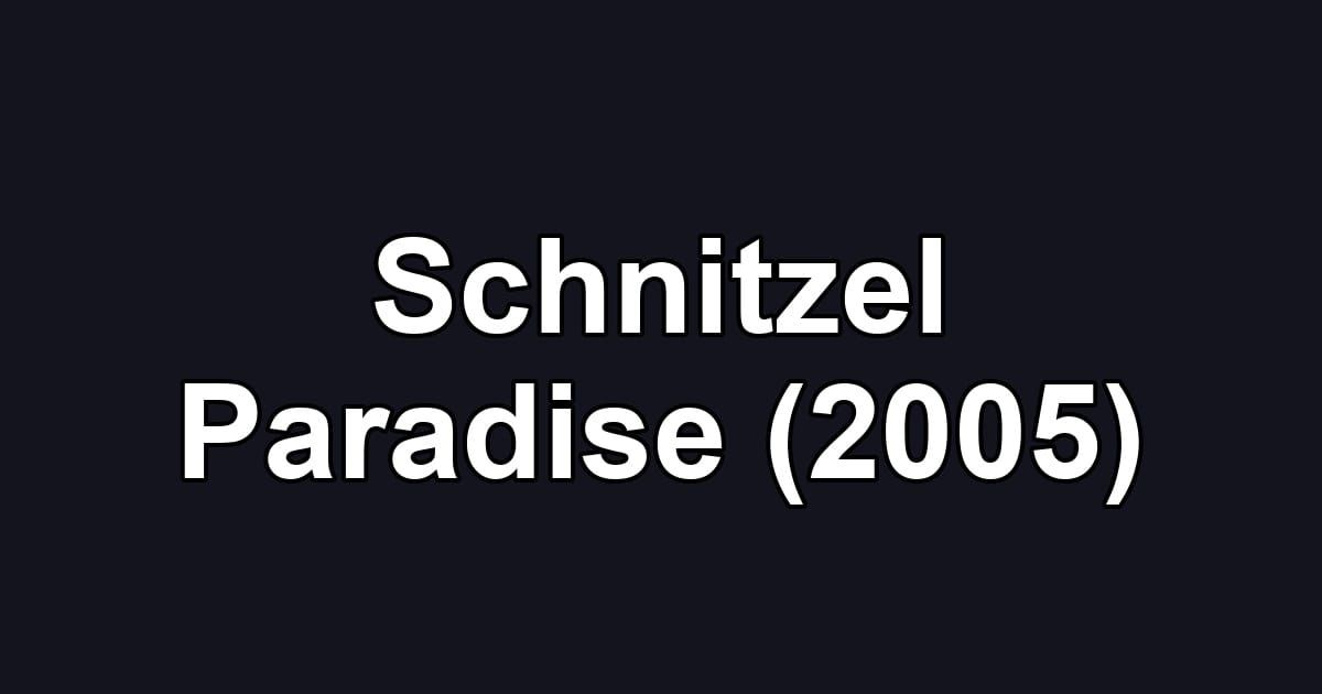 Schnitzel Paradise (2005)