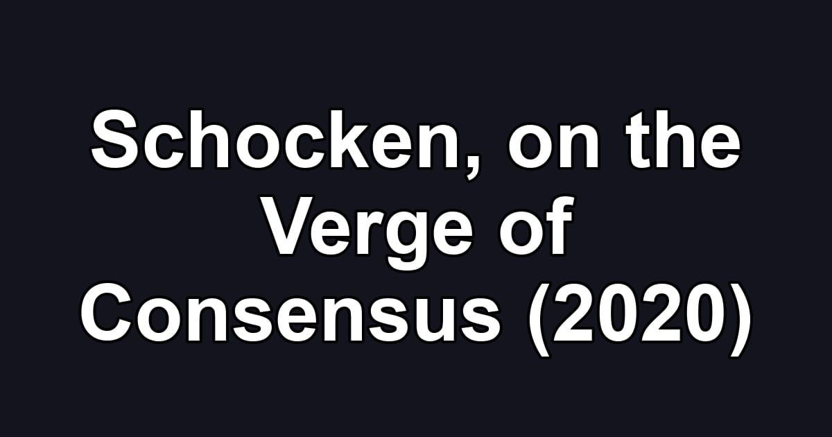 Schocken, on the Verge of Consensus (2020)