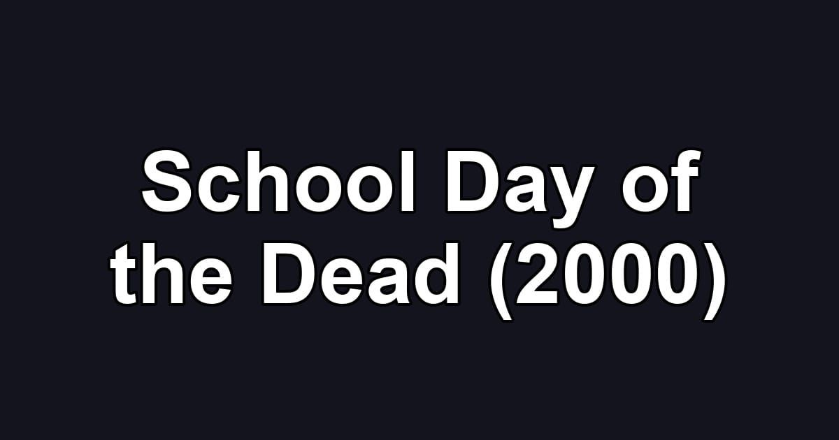 School Day of the Dead (2000)
