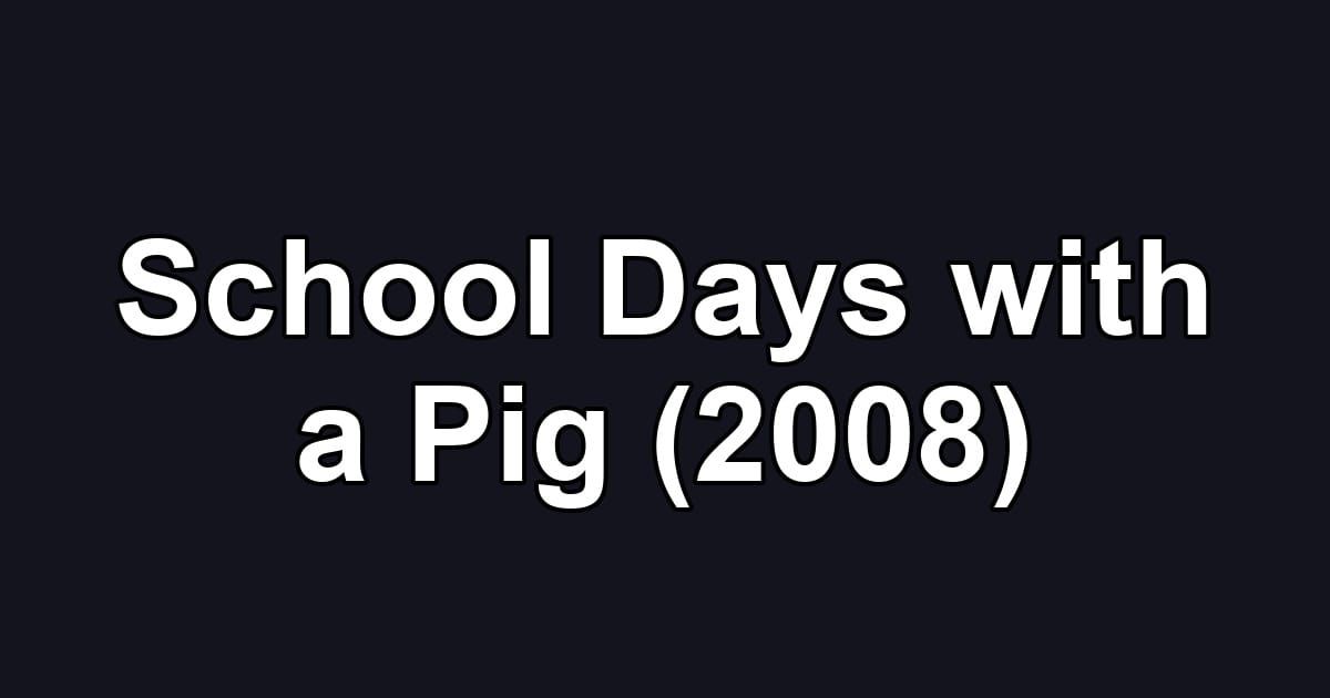 School Days with a Pig (2008)