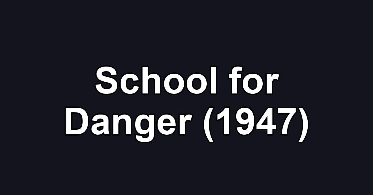 School for Danger (1947)