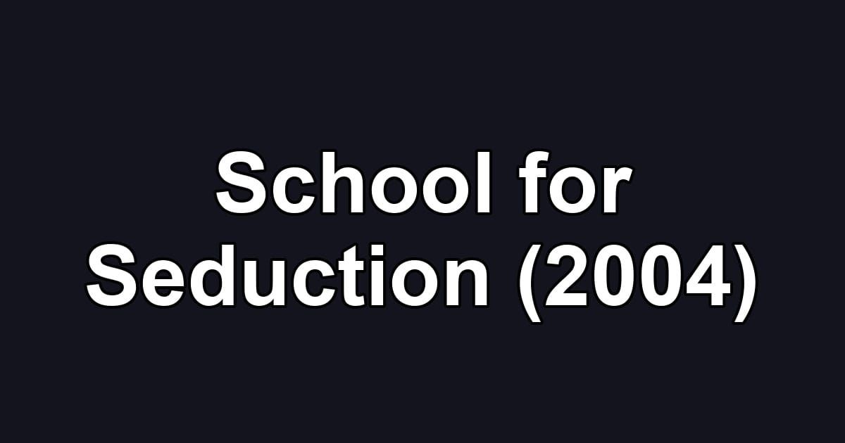 School for Seduction (2004)