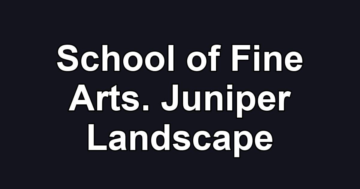 School of Fine Arts. Juniper Landscape