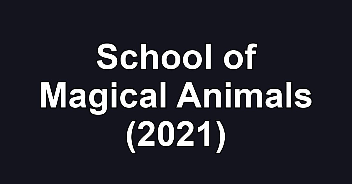 School of Magical Animals (2021)