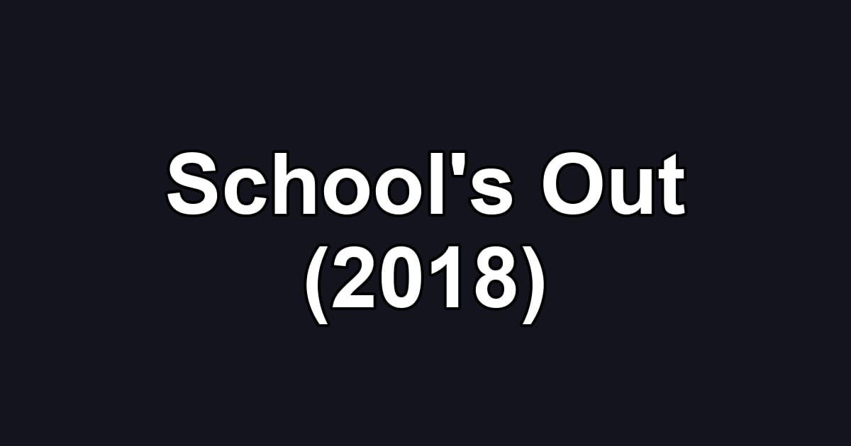 School's Out (2018)