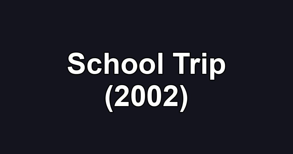 School Trip (2002)