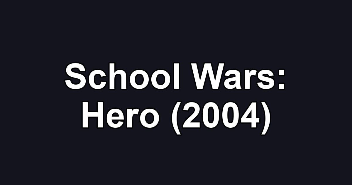School Wars: Hero (2004)