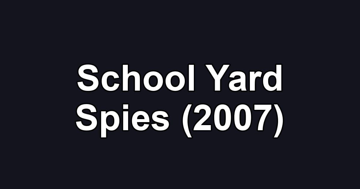 School Yard Spies (2007)