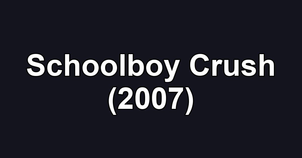 Schoolboy Crush (2007)