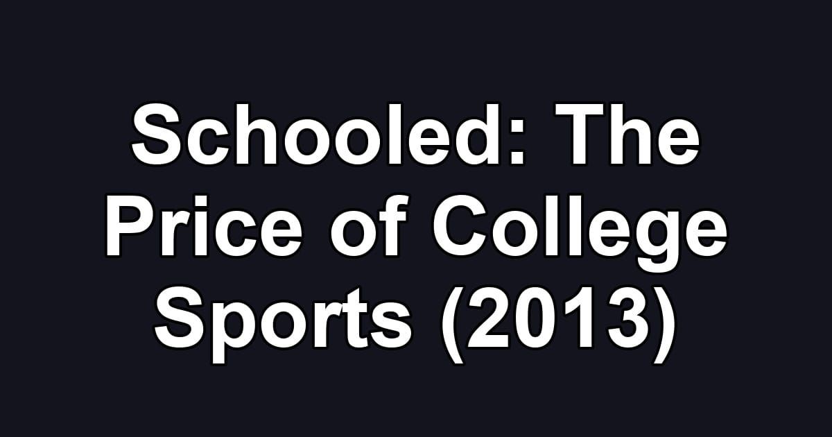 Schooled: The Price of College Sports (2013)