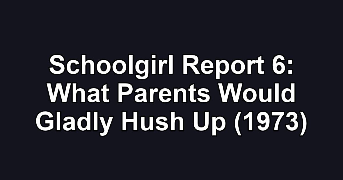 Schoolgirl Report 6: What Parents Would Gladly Hush Up (1973)