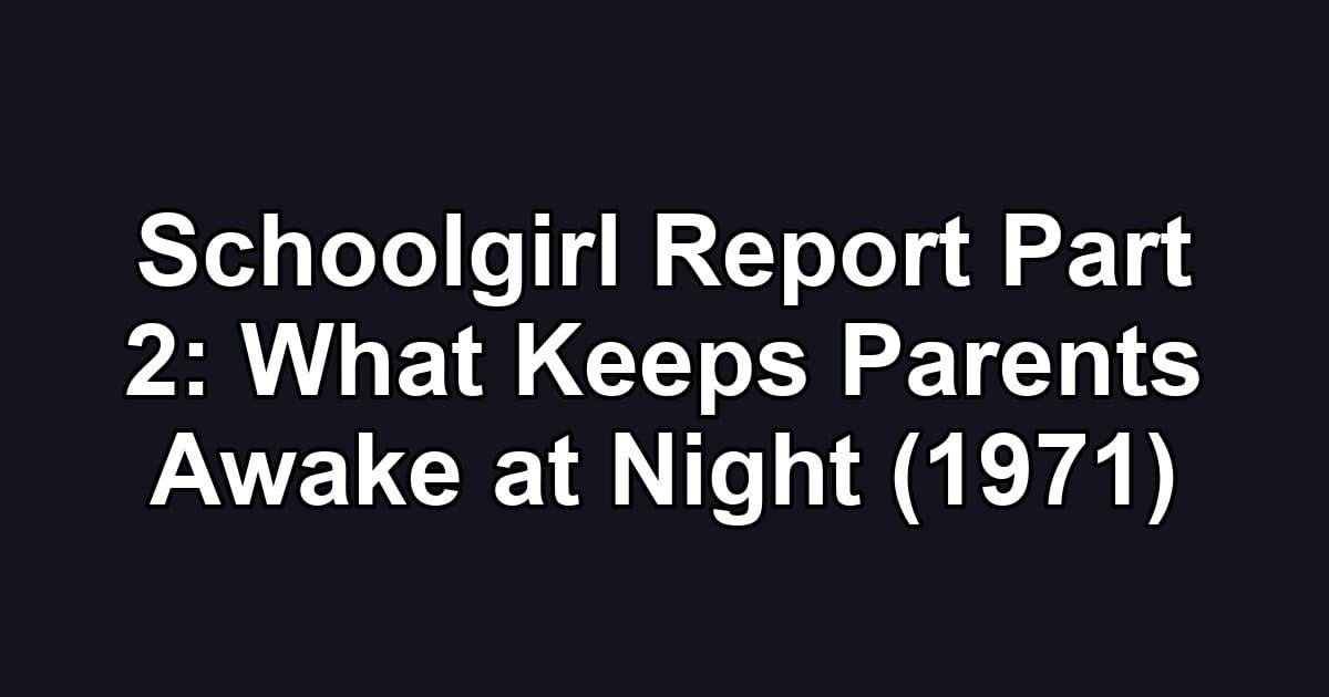 Schoolgirl Report Part 2: What Keeps Parents Awake at Night (1971)