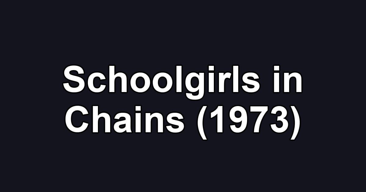 Schoolgirls in Chains (1973)