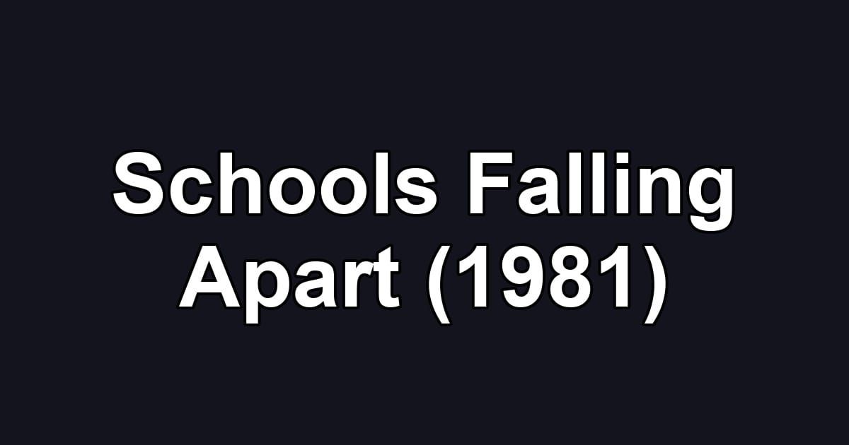 Schools Falling Apart (1981)