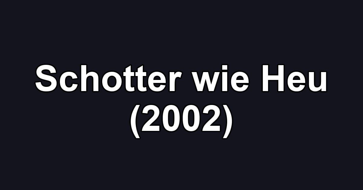 Schotter wie Heu (2002)