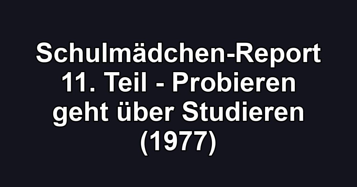 Schulmädchen-Report 11. Teil - Probieren geht über Studieren (1977)