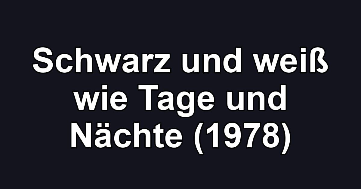 Schwarz und weiß wie Tage und Nächte (1978)