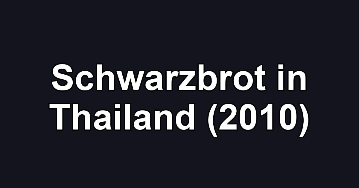 Schwarzbrot in Thailand (2010)