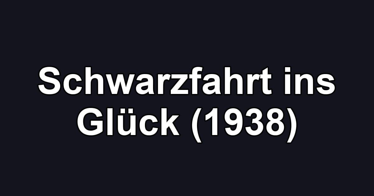 Schwarzfahrt ins Glück (1938)