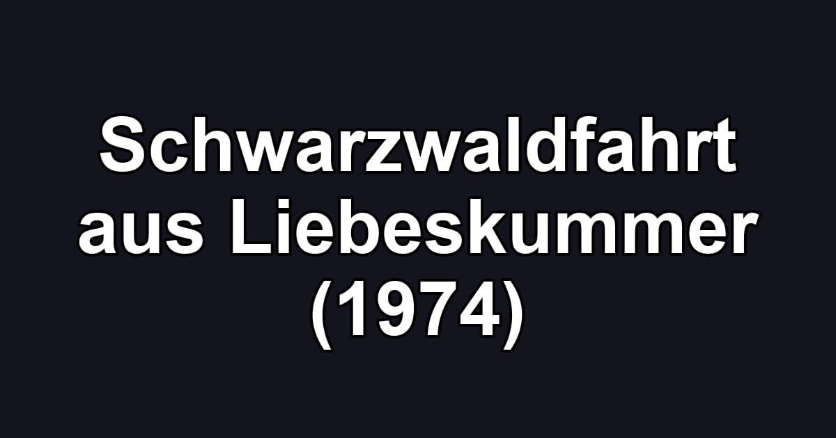 Schwarzwaldfahrt aus Liebeskummer (1974)