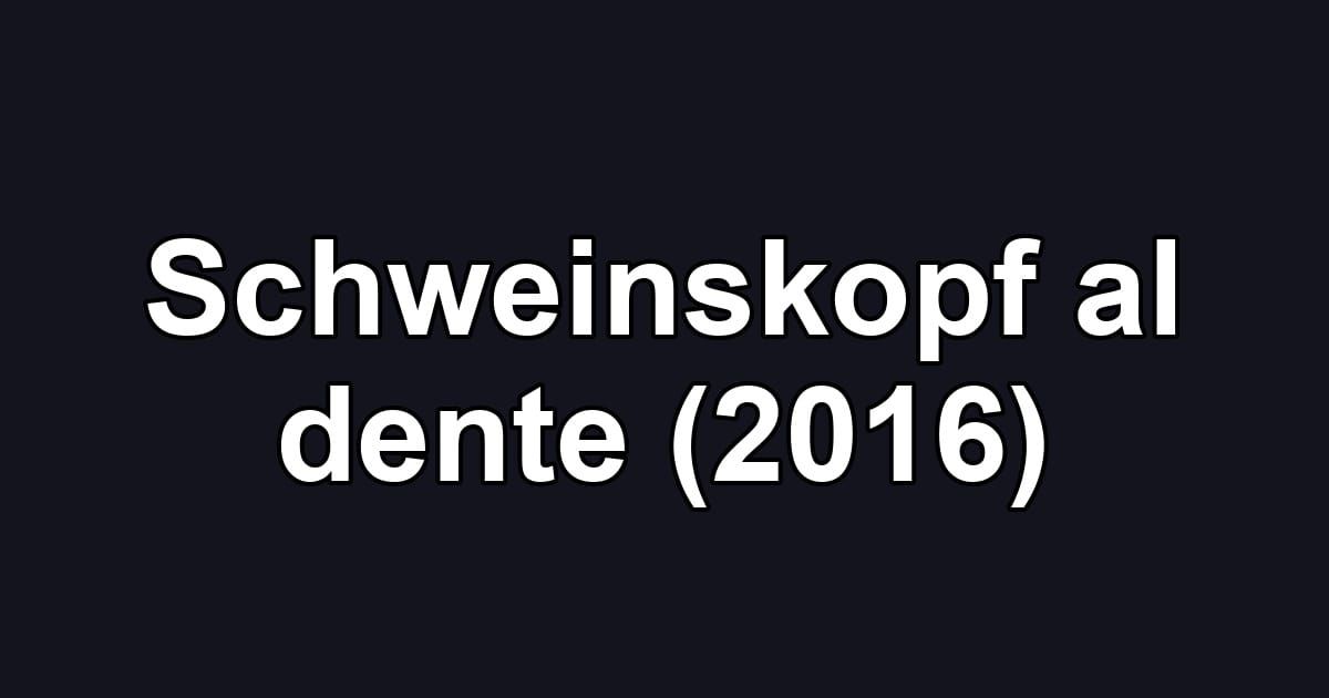 Schweinskopf al dente (2016)