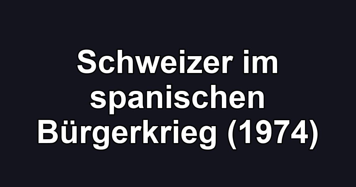 Schweizer im spanischen Bürgerkrieg (1974)