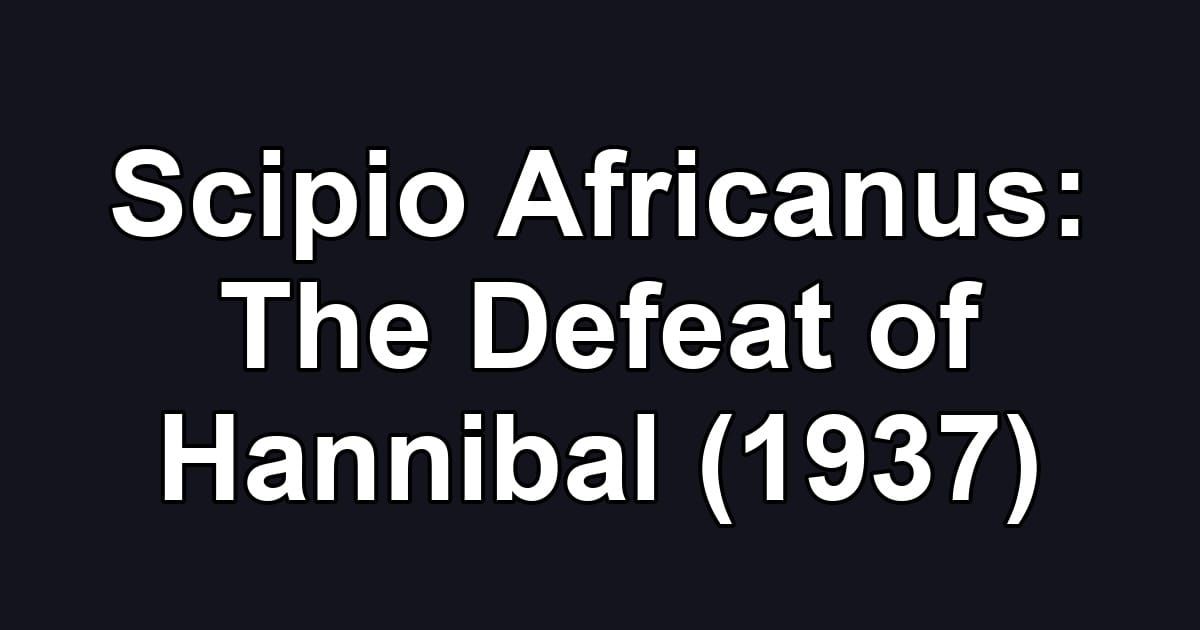 Scipio Africanus: The Defeat of Hannibal (1937)