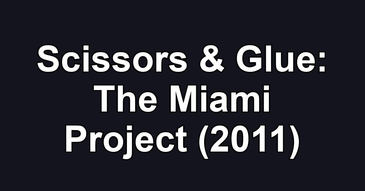 Scissors & Glue: The Miami Project (2011)