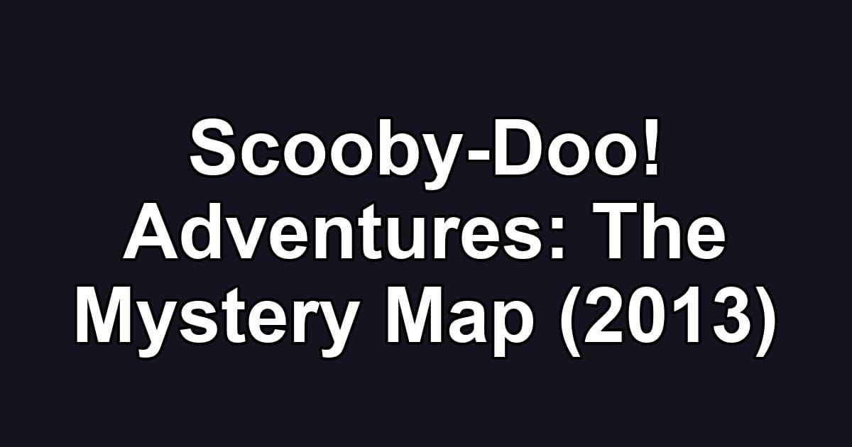 Scooby-Doo! Adventures: The Mystery Map (2013)