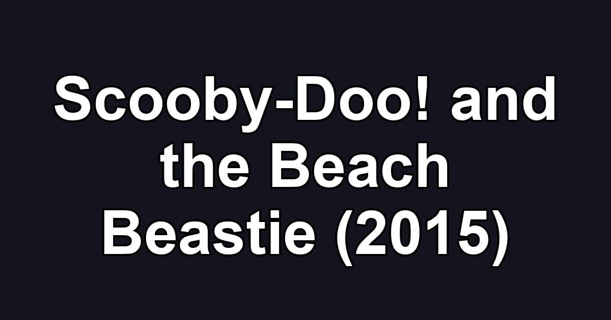 Scooby-Doo! and the Beach Beastie (2015)