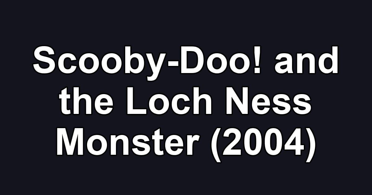 Scooby-Doo! and the Loch Ness Monster (2004)