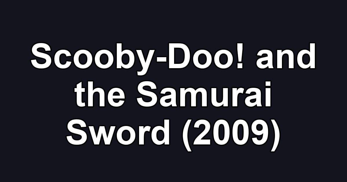 Scooby-Doo! and the Samurai Sword (2009)