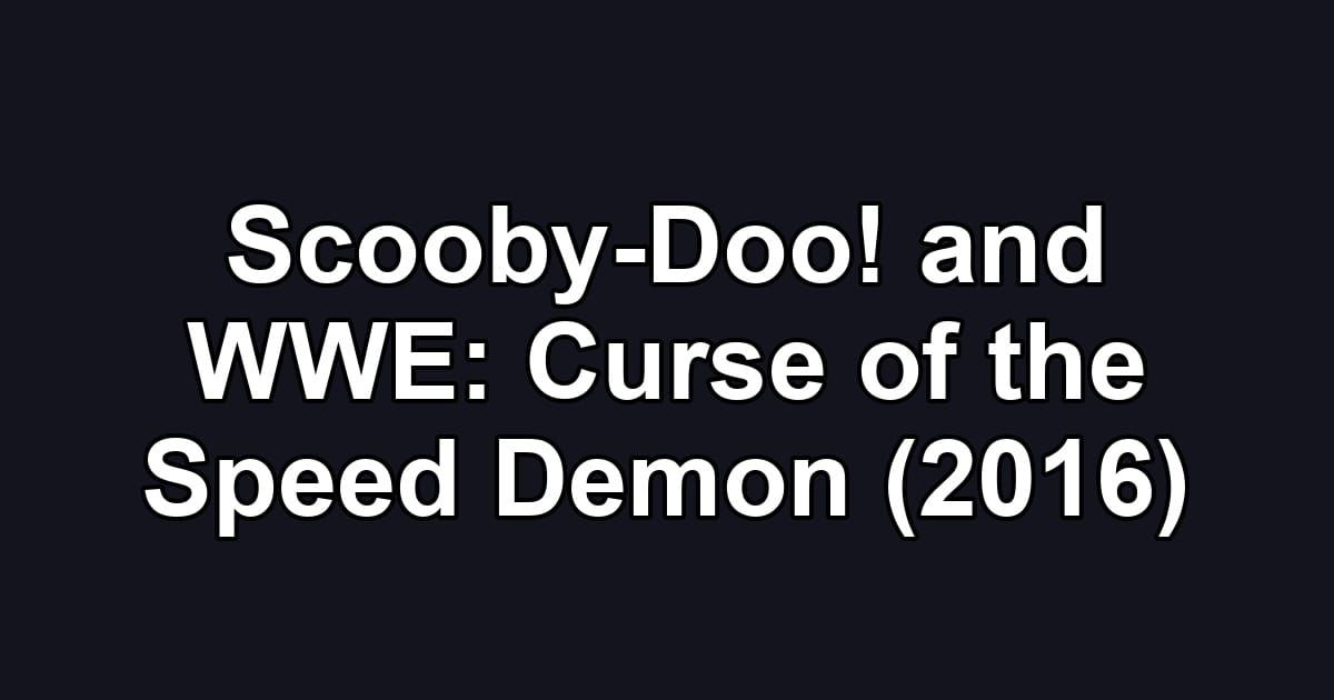 Scooby-Doo! and WWE: Curse of the Speed Demon (2016)