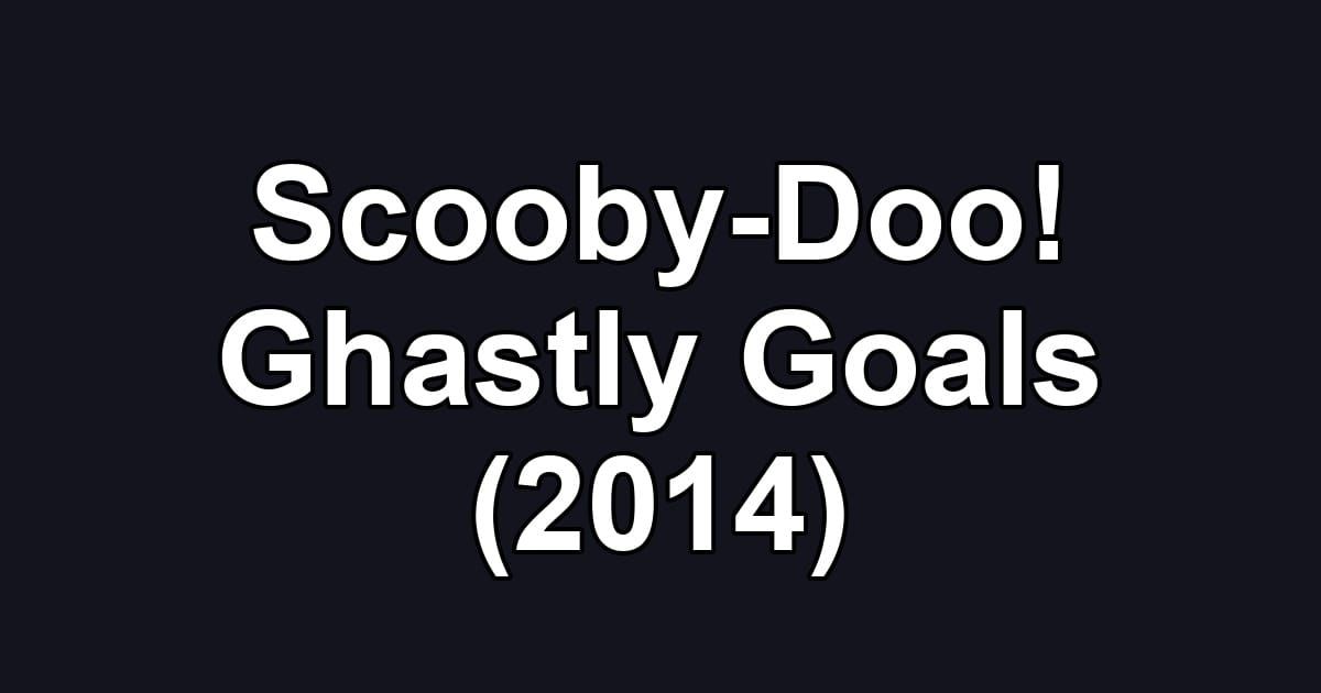 Scooby-Doo! Ghastly Goals (2014)