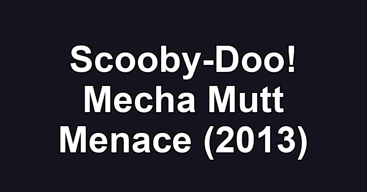 Scooby-Doo! Mecha Mutt Menace (2013)