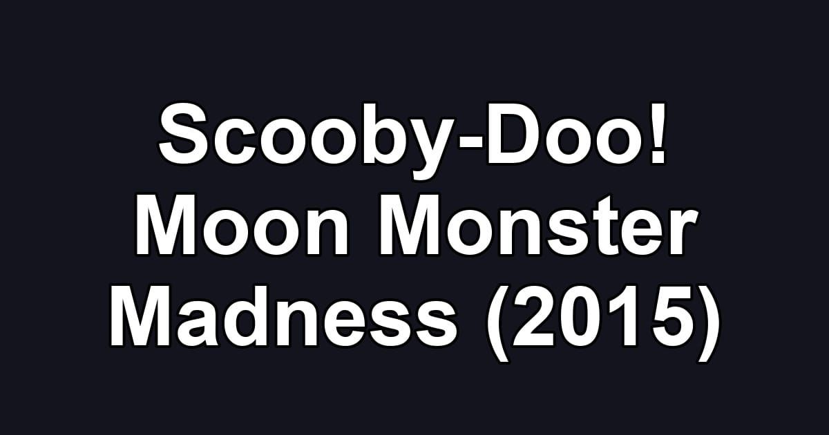 Scooby-Doo! Moon Monster Madness (2015)